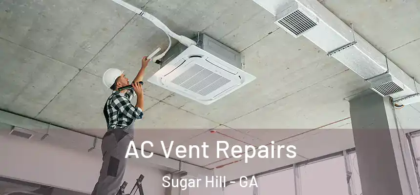  AC Vent Repairs Sugar Hill - GA