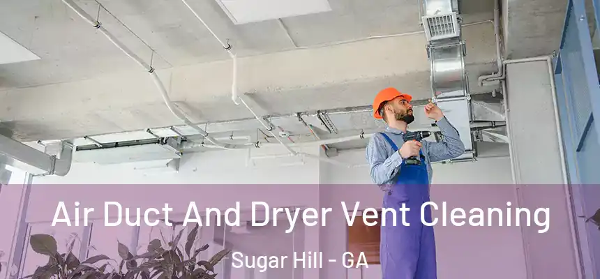  Air Duct And Dryer Vent Cleaning Sugar Hill - GA
