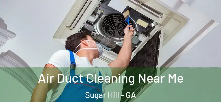  Air Duct Cleaning Near Me Sugar Hill - GA