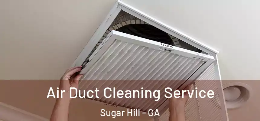  Air Duct Cleaning Service Sugar Hill - GA