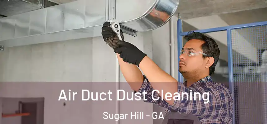  Air Duct Dust Cleaning Sugar Hill - GA