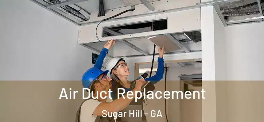  Air Duct Replacement Sugar Hill - GA