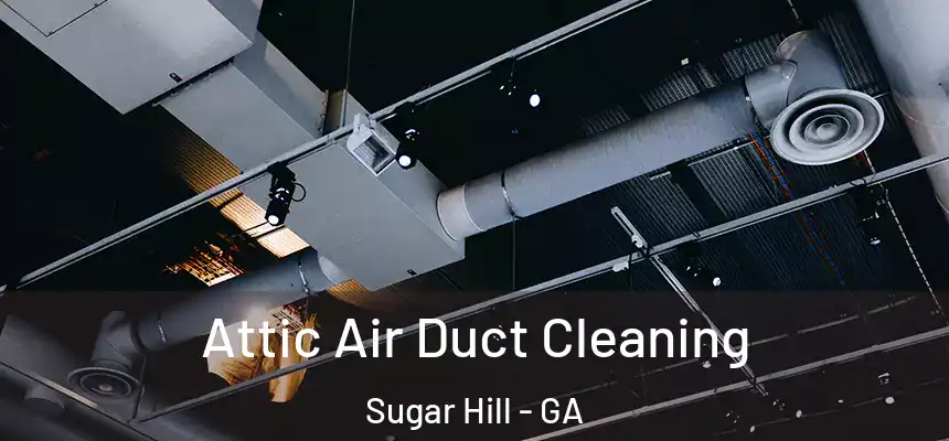  Attic Air Duct Cleaning Sugar Hill - GA