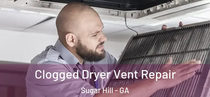  Clogged Dryer Vent Repair Sugar Hill - GA
