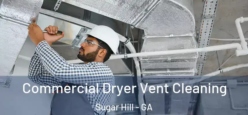  Commercial Dryer Vent Cleaning Sugar Hill - GA