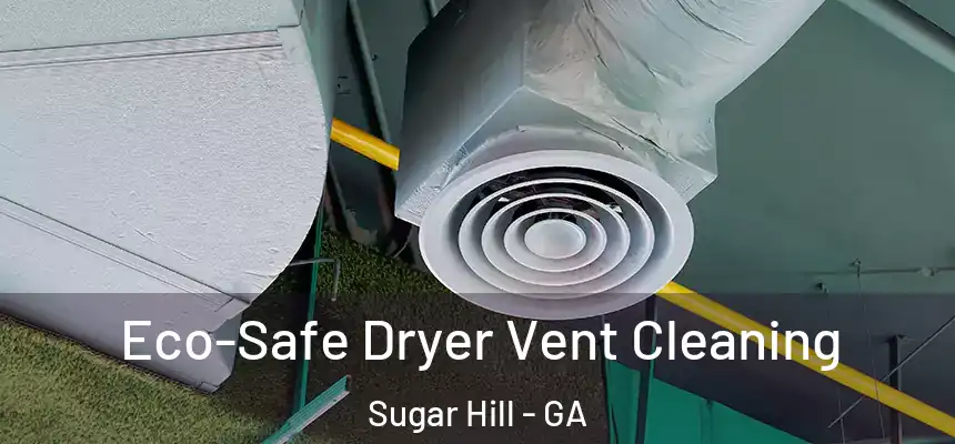  Eco-Safe Dryer Vent Cleaning Sugar Hill - GA