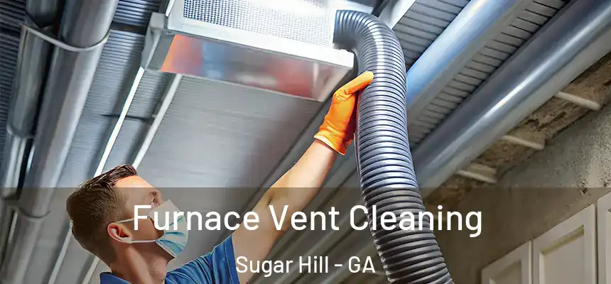  Furnace Vent Cleaning Sugar Hill - GA