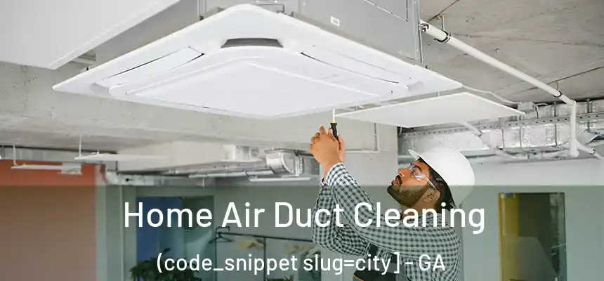 Home Air Duct Cleaning (code_snippet slug=city] - GA