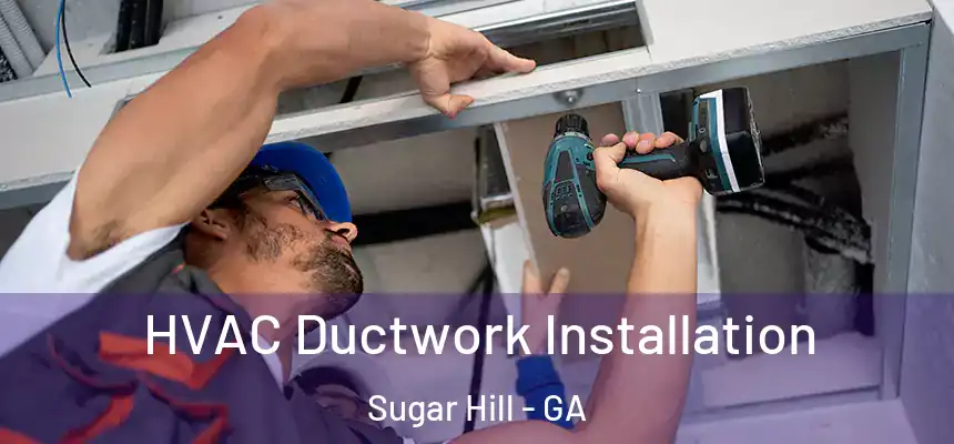  HVAC Ductwork Installation Sugar Hill - GA