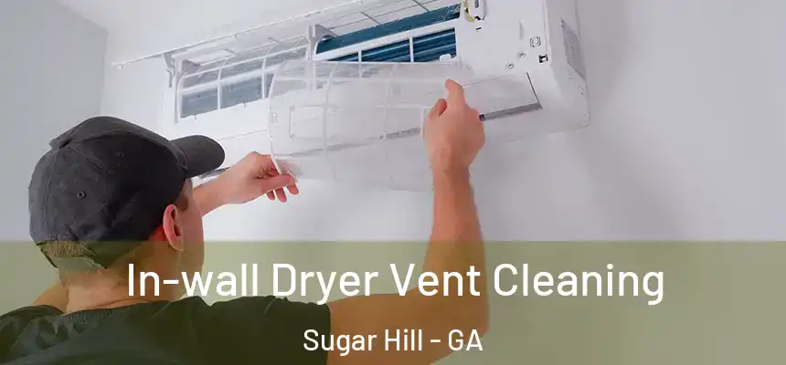  In-wall Dryer Vent Cleaning Sugar Hill - GA