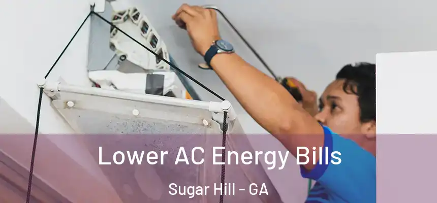  Lower AC Energy Bills Sugar Hill - GA