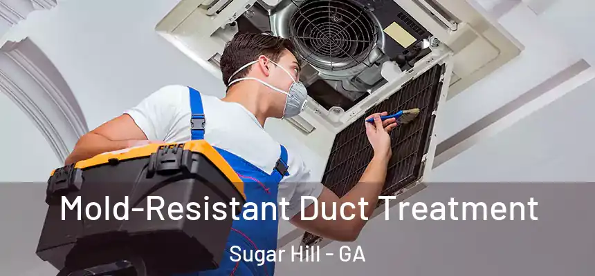  Mold-Resistant Duct Treatment Sugar Hill - GA