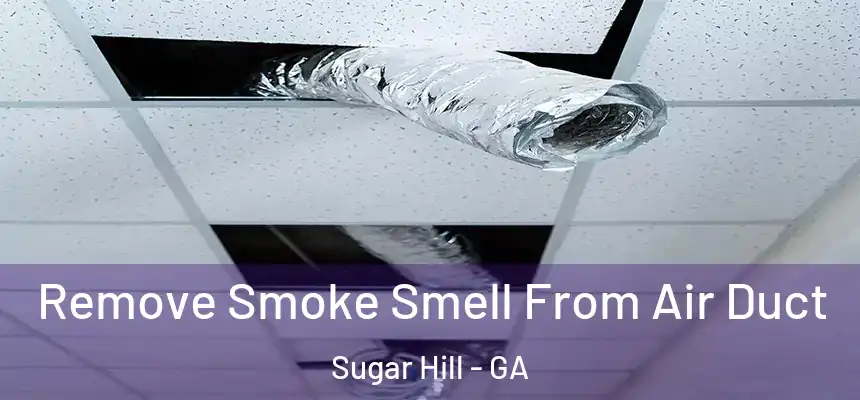  Remove Smoke Smell From Air Duct Sugar Hill - GA