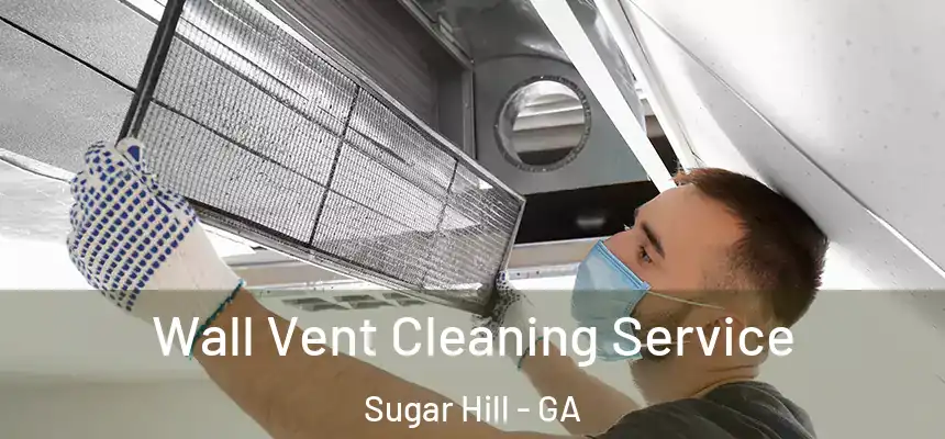  Wall Vent Cleaning Service Sugar Hill - GA